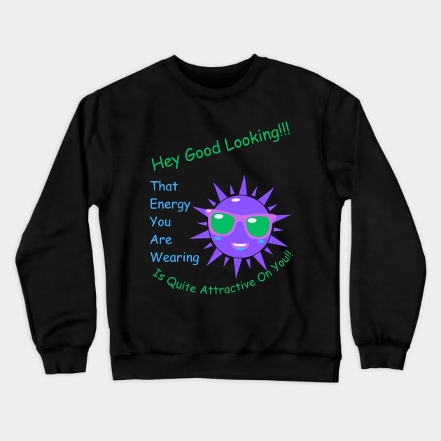 Your Energy Is Attractive Crewneck Sweatshirt by MiracleROLart